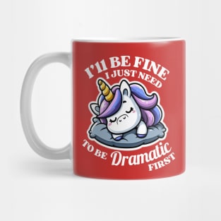 I'll Be Fine I Just Need To Be Dramatic First Unicorn Lover Gift Mug
